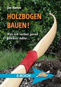 Holzbogen bauen! - Jim Hamm - ebook