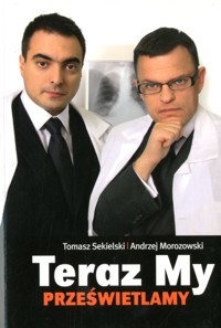 Teraz My prześwietlamy - Andrzej Morozowski, Tomasz Sekielski - ebook