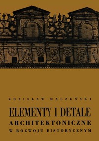 Elementy i detale architektoniczne w rozwoju historycznym - Mączeński Zdzisław - książka