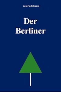 Der Berliner - Jan Nadelbaum - ebook