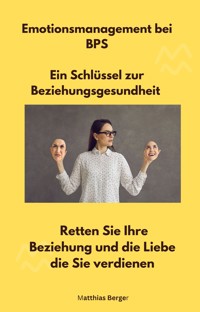 Emotionsmanagement bei BPS - Ein Schlüssel zur Beziehungsgesundheit - Matthias Berger - ebook