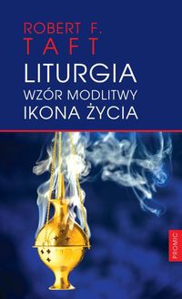 Liturgia Wzór modlitwy Ikona życia - Taft Robert F. - książka