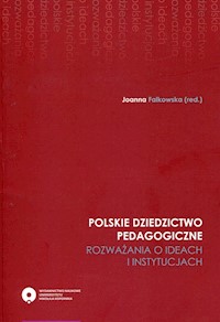 Polskie dziedzictwo pedagogiczne Rozważania o ideach i instytucjach -  - książka