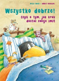 Wszystko dobrze! Czyli o tym, jak kruk dostał... - Moost Nele - książka