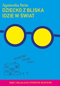 Dziecko z bliska idzie w świat - Agnieszka Stein - ebook + książka