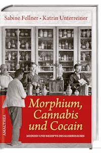 Morphium, Cannabis und Cocain - Sabine Fellner - ebook