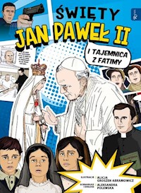 Święty Jan Paweł II i tajemnica z Fatimy - Polewska Aleksandra, Groszek Alicja - książka