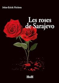 Les Roses de Sarajevo - john erich nielsen - ebook