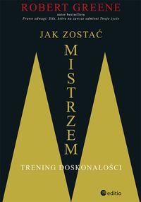 Jak zostać mistrzem Trening doskonałości - Robert Greene - książka