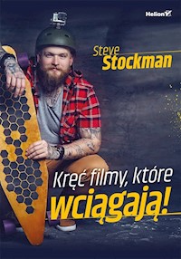 Kręć filmy, które wciągają! - Stockman Steve - książka