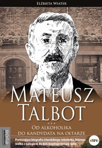 Mateusz Talbot. Od alkoholika do kandydata na ołtarze - Elżbieta Wiater - książka
