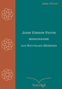 John Gibson Paton, missionnaire aux Nouvelles-Hébrides - John Gibson Paton - ebook
