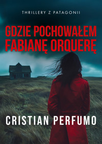 Gdzie pochowałem Fabianę Orquerę - Cristian Perfumo - ebook + audiobook