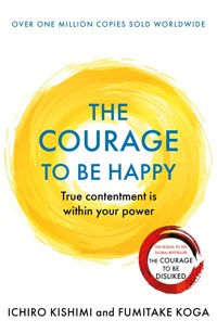 The Courage to be Happy - Ichiro Kishimi - ebook
