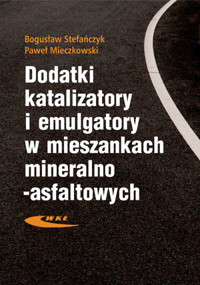 Dodatki, katalizatory i emulgatory w mieszankach mineralno-asfaltowych - Bogusław Stefańczyk, Paweł Mieczkowski - książka