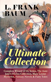 L. FRANK BAUM - Ultimate Collection: Complete Wizard of Oz Series, The Aunt Jane's Nieces Collection - L. Frank Baum - ebook