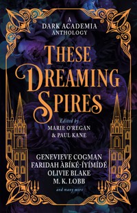 These Dreaming Spires: A Dark Academia Anthology - Blake Olivie - ebook