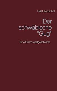 Der schwäbische "Gug" - Ralf Häntzschel - ebook