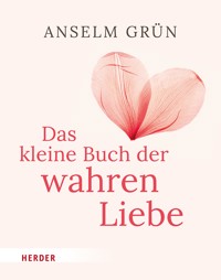 Das kleine Buch der wahren Liebe - Anselm Grün OSB - ebook