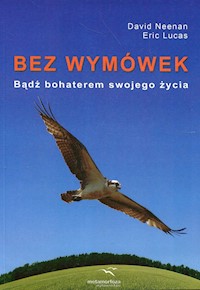 Bez wymówek Bądź bohaterem swojego życia - Neenan David, Lucas Eric - książka
