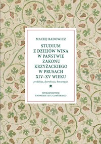 Studium z dziejów wina w państwie zakonu krzyżackiego w Prusach XIV-XV w - Badowicz Maciej - książka