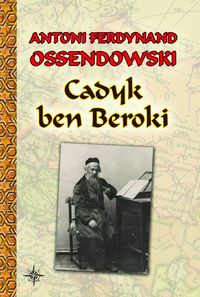 Cadyk ben Beroki - Ossendowski Antoni Ferdynand - książka