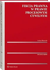 Fikcja prawna w prawie procesowym cywilnym - Łukasz Błaszczak - książka