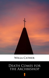 Death Comes for the Archbishop - Willa Cather - ebook