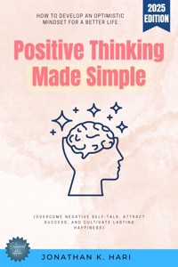 Positive Thinking Made Simple: - Jonathan K. Hari - ebook