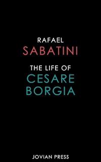 The Life of Cesare Borgia - Rafael Sabatini - ebook