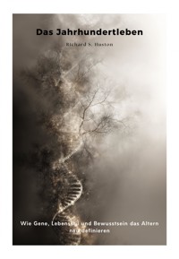 Das Jahrhundertleben - Richard S. Huston - ebook