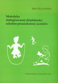 Metodyka zintegrowanej działalności szkolno-pozaszkolnej uczniów - Kujawiński Jerzy - książka