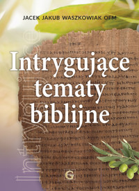 Intrygujące tematy biblijne - Jacek Jakub Waszkowiak OFM - ebook