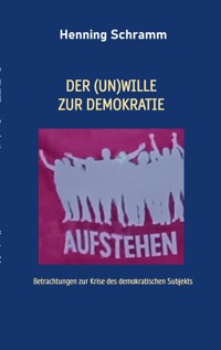 Der (Un)Wille zur Demokratie - Henning Schramm - ebook