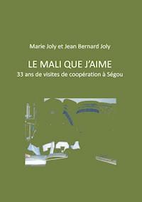 Le Mali que j'aime - Jean Bernard Joly - ebook