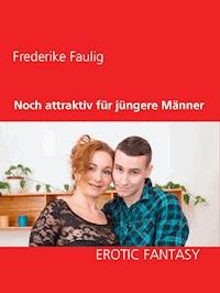 Noch attraktiv für jüngere Männer - Frederike Faulig - ebook