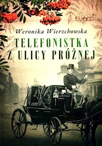 Telefonistka z ulicy Próżnej - Weronika Wierzchowska - ebook + audiobook + książka