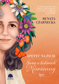 Apetyt na życie. Świat w kolorach Marianny - Renata Czarnecka - książka