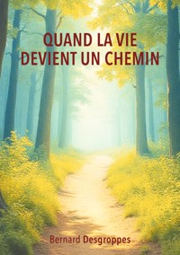 Quand la vie devient un chemin - Bernard Desgroppes - ebook