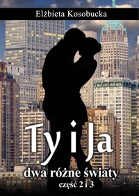 Ty i ja. Dwa różne światy. Tom 2 i 3 - Elżbieta Kosobucka - ebook