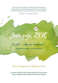 Jem, piję, żyję. Co jeść - aby nie chorować? - Chorążyczewska Tamara, Szwed Małgorzata - książka