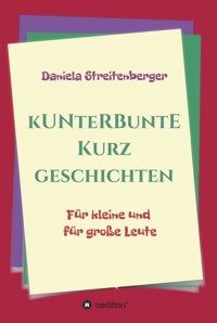 Kunterbunte Kurzgeschichten - Daniela Streitenberger - ebook