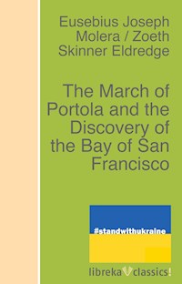 The March of Portola and the Discovery of the Bay of San Francisco - Zoeth Skinner Eldredge - ebook