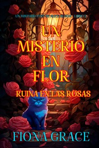 Un misterio en flor: ruina en las rosas (Un misterio cozy de Alice Bloom - Libro 2) - Fiona Grace - ebook
