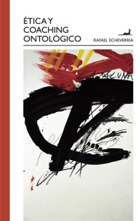 Ética y Coaching Ontológico - Rafael Echeverría - ebook
