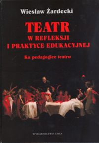Teatr w refleksji i praktyce edukacyjnej - Żardecki Wiesław - książka