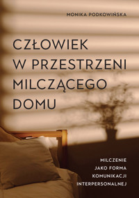 Człowiek w przestrzeni milczącego domu - Podkowińska Monika - książka