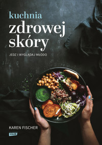 Kuchnia zdrowej skóry. Jedz i wyglądaj młodo - Karen Fischer - książka