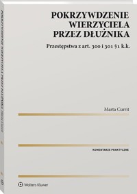 Pokrzywdzenie wierzyciela przez dłużnika - Currit Marta - książka
