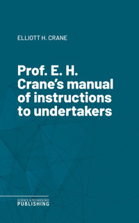 Prof. E. H. Crane's manual of instructions to undertakers - Crane - ebook